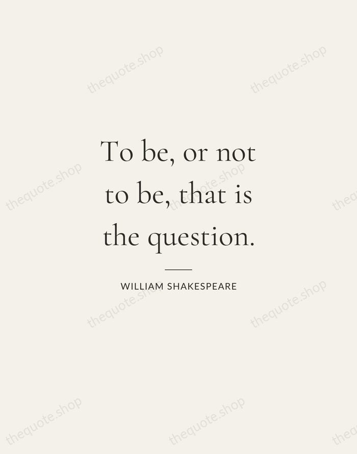 To be, or not to be, that is the question. — William Shakespeare — Gallery Rule