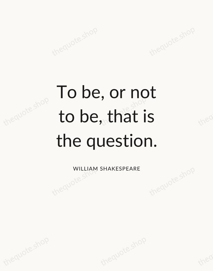 To be, or not to be, that is the question. — William Shakespeare — Modern Sans Calm