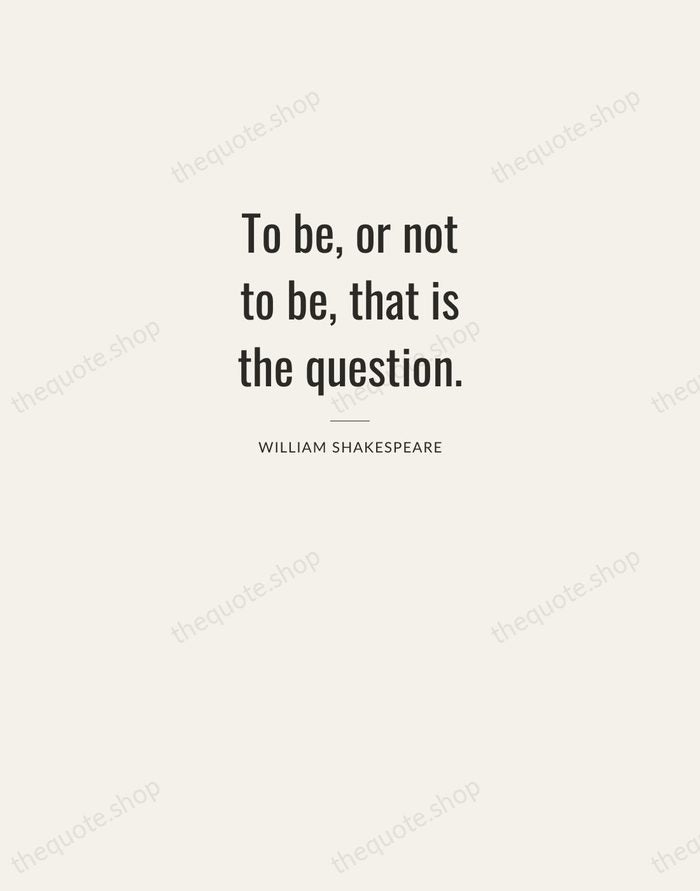 To be, or not to be, that is the question. — William Shakespeare — Letterpress Caps