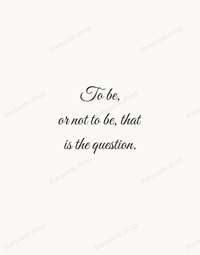 To be, or not to be, that is the question. — William Shakespeare — Script Whisper