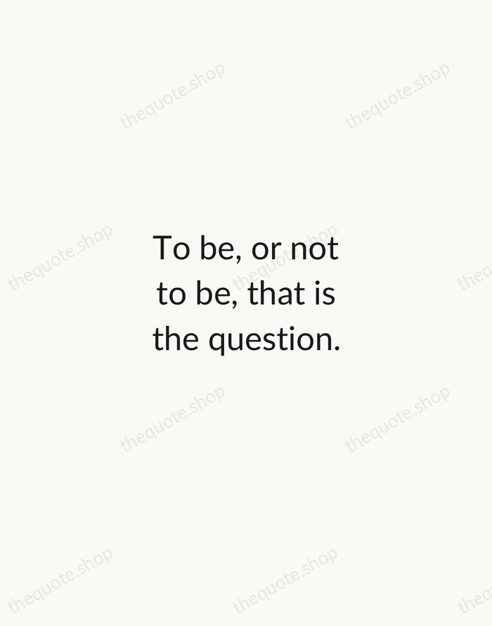 To be, or not to be, that is the question. — William Shakespeare — Minimal Unsigned
