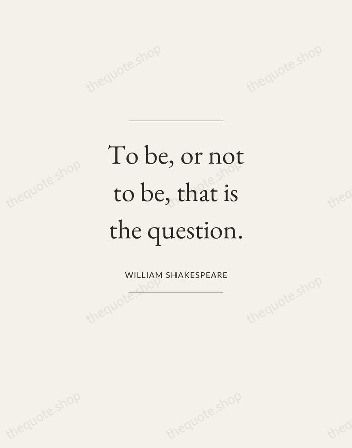 To be, or not to be, that is the question. — William Shakespeare — Gallery Frame