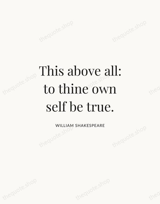 This above all: to thine own self be true. — William Shakespeare | Printable Wall Art — Atelier Serif
