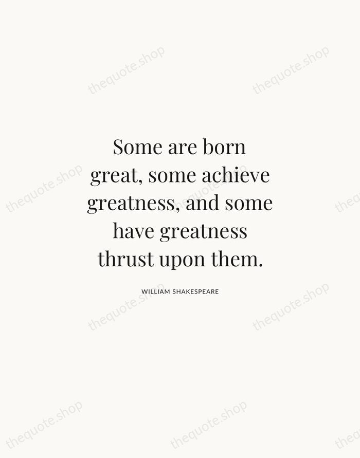 Some are born great, some achieve greatness, and some have greatness thrust… — William Shakespeare | Printable Wall Art — Atelier Serif