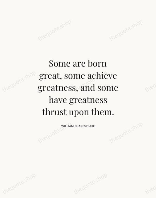Some are born great, some achieve greatness, and some have greatness thrust… — William Shakespeare | Printable Wall Art — Atelier Serif