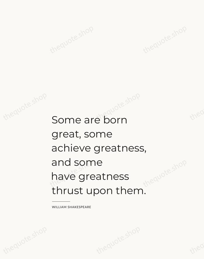 Some are born great, some achieve greatness, and some have greatness thrust… — William Shakespeare — Studio Left