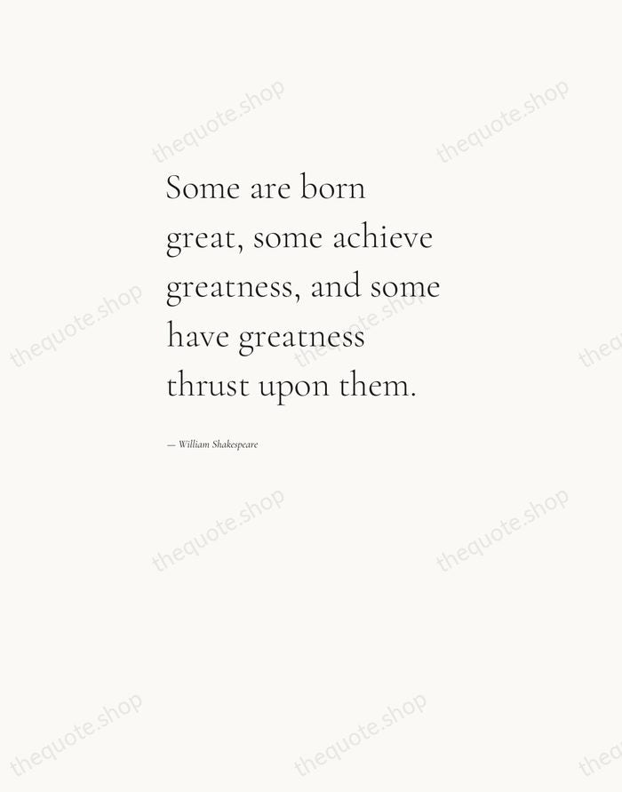 Some are born great, some achieve greatness, and some have greatness thrust… — William Shakespeare — Editorial Left Serif