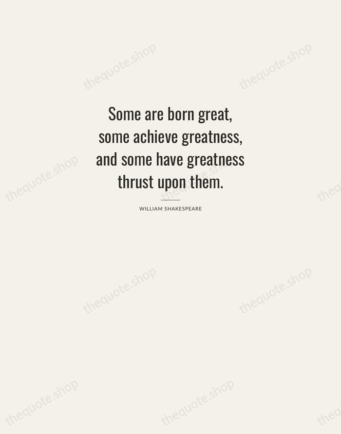 Some are born great, some achieve greatness, and some have greatness thrust… — William Shakespeare — Letterpress Caps