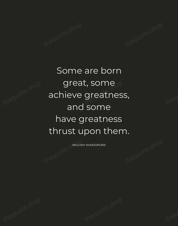 Some are born great, some achieve greatness, and some have greatness thrust… — William Shakespeare — Charcoal Sans