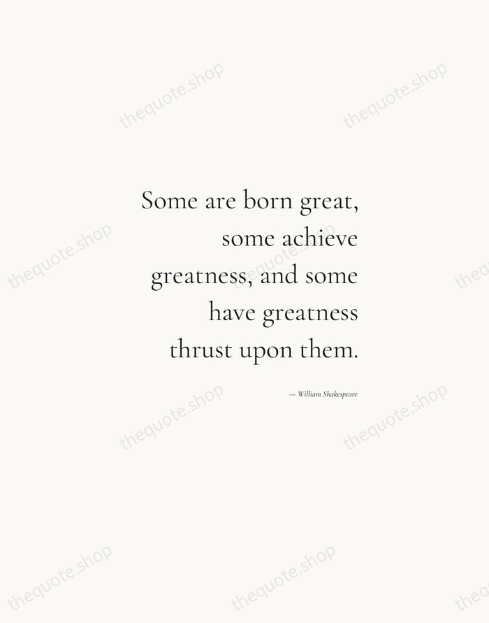 Some are born great, some achieve greatness, and some have greatness thrust… — William Shakespeare — Soft Serif Right