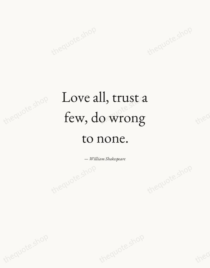 Love all, trust a few, do wrong to none. — William Shakespeare — Quiet Garamond