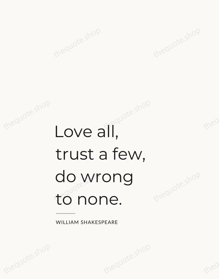 Love all, trust a few, do wrong to none. — William Shakespeare — Studio Left