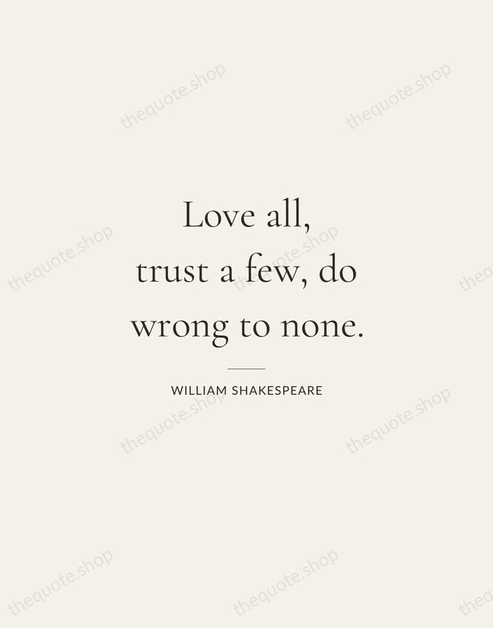 Love all, trust a few, do wrong to none. — William Shakespeare — Gallery Rule