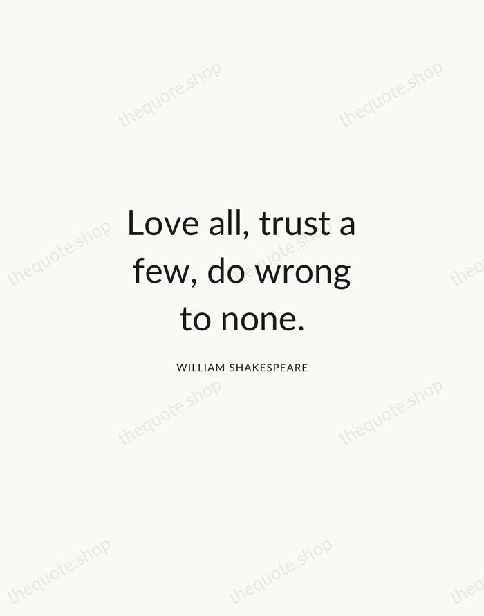 Love all, trust a few, do wrong to none. — William Shakespeare — Modern Sans Calm