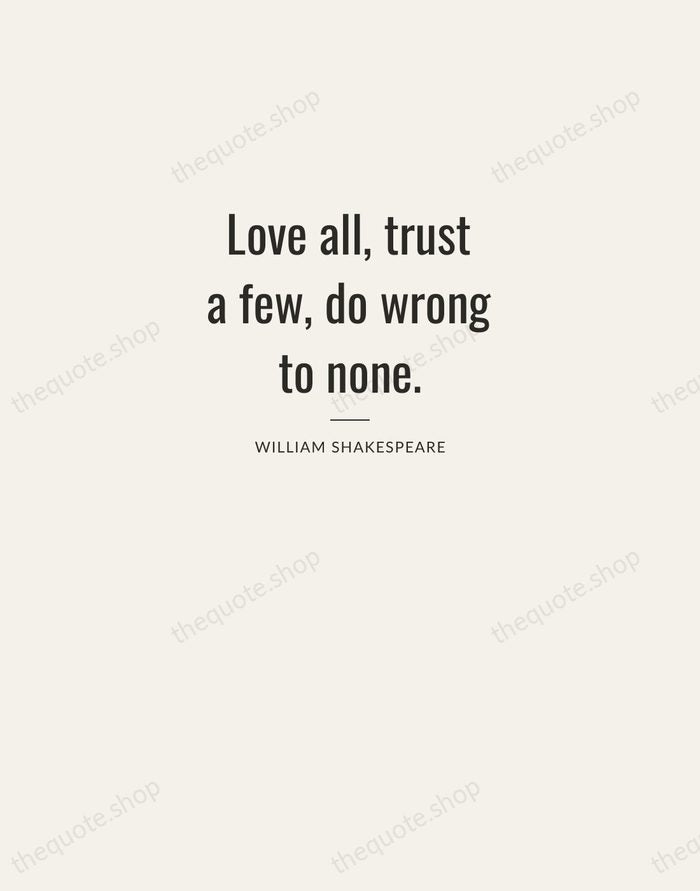 Love all, trust a few, do wrong to none. — William Shakespeare — Letterpress Caps