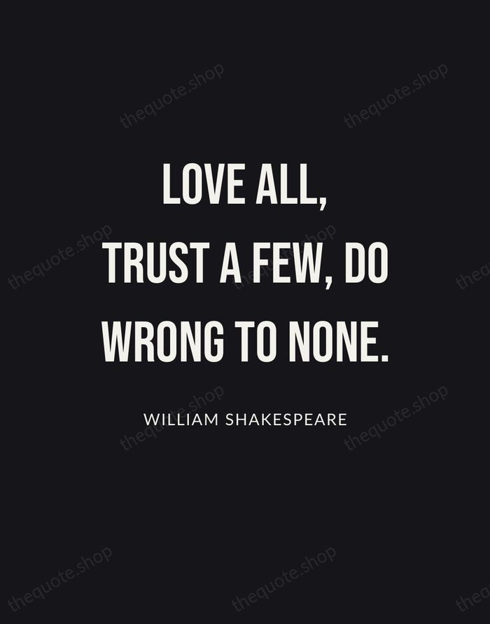 Love all, trust a few, do wrong to none. — William Shakespeare | Printable Wall Art — Poster Condensed