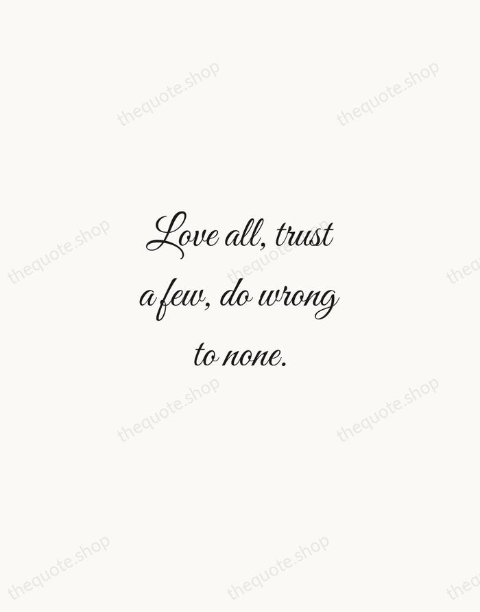 Love all, trust a few, do wrong to none. — William Shakespeare — Script Whisper