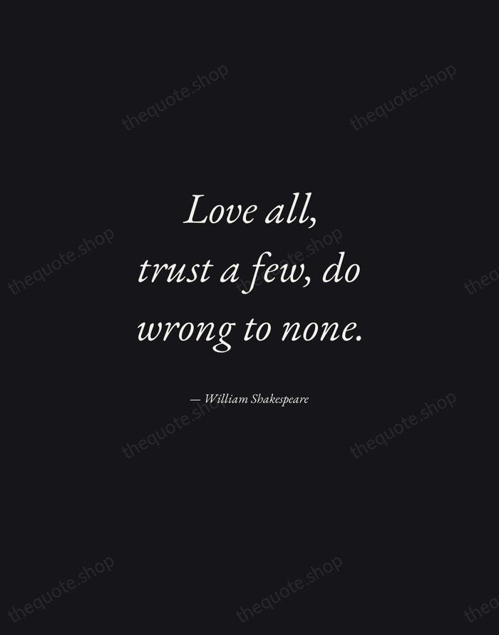 Love all, trust a few, do wrong to none. — William Shakespeare — Manuscript Italic
