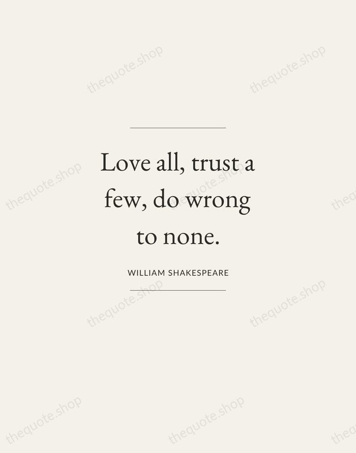 Love all, trust a few, do wrong to none. — William Shakespeare — Gallery Frame