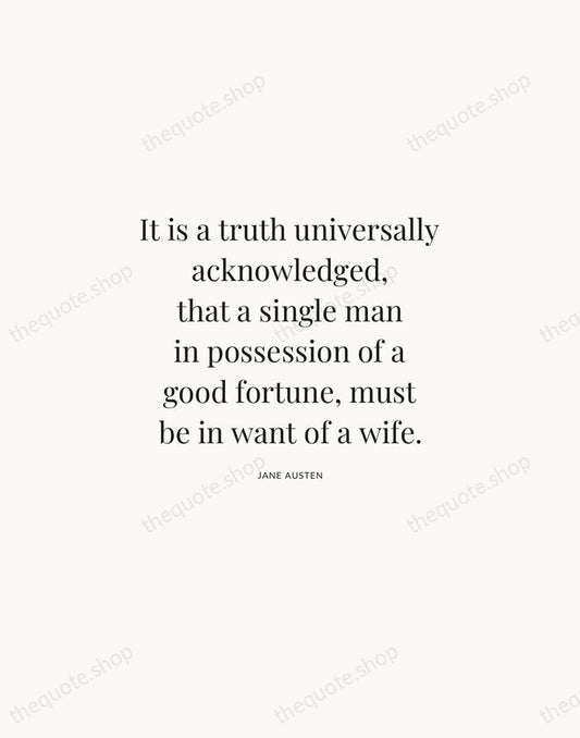 It is a truth universally acknowledged, that a single man in possession… — Jane Austen | Printable Wall Art — Atelier Serif