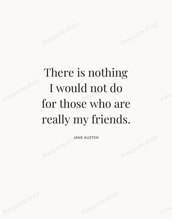 There is nothing I would not do for those who are really… — Jane Austen | Printable Wall Art — Atelier Serif