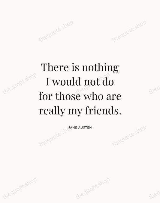 There is nothing I would not do for those who are really… — Jane Austen | Printable Wall Art — Atelier Serif
