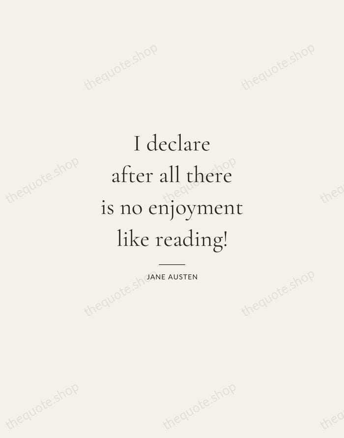 I declare after all there is no enjoyment like reading! — Jane Austen — Gallery Rule