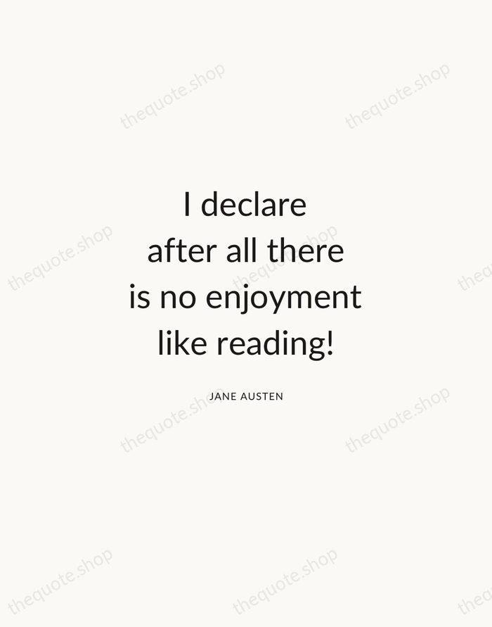 I declare after all there is no enjoyment like reading! — Jane Austen — Modern Sans Calm