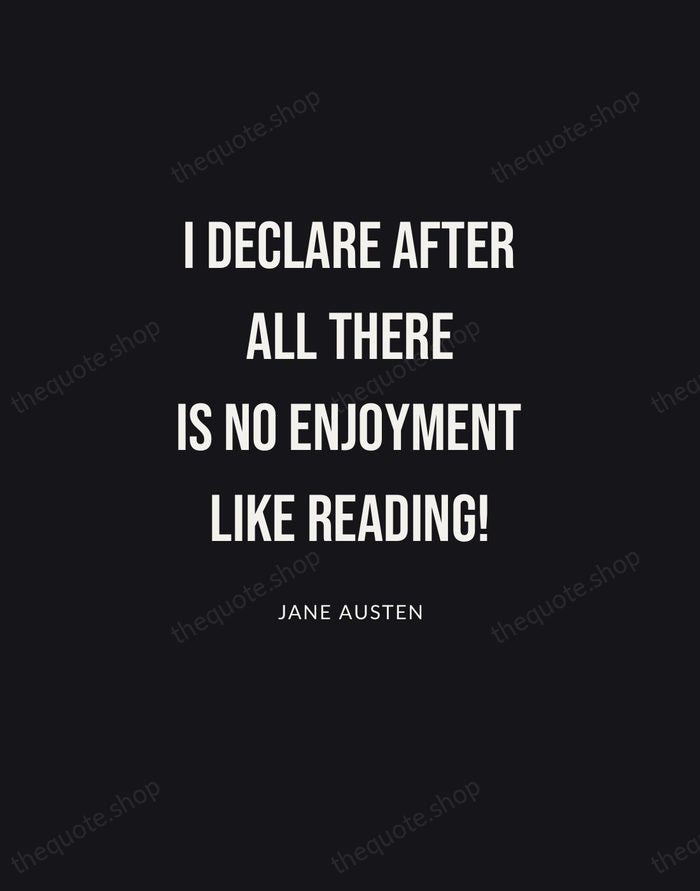 I declare after all there is no enjoyment like reading! — Jane Austen | Printable Wall Art — Poster Condensed