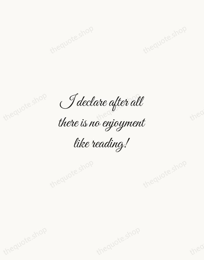 I declare after all there is no enjoyment like reading! — Jane Austen — Script Whisper