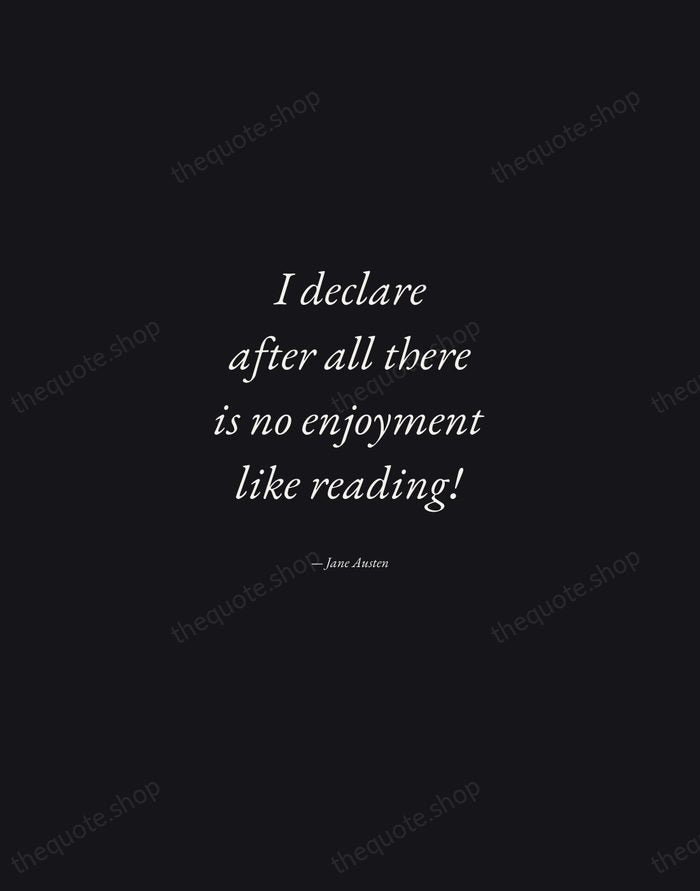 I declare after all there is no enjoyment like reading! — Jane Austen — Manuscript Italic