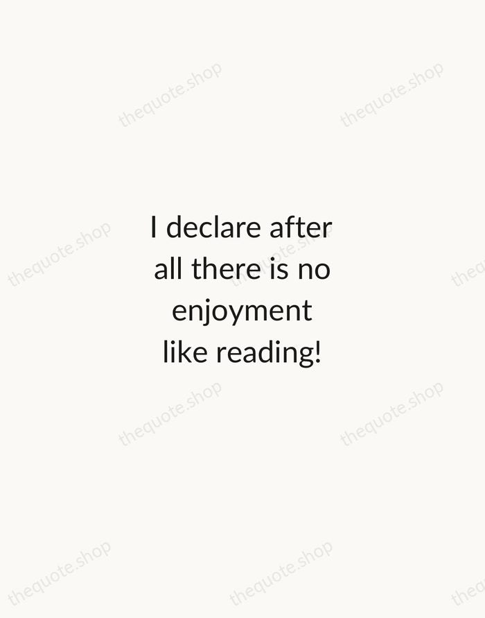 I declare after all there is no enjoyment like reading! — Jane Austen — Minimal Unsigned
