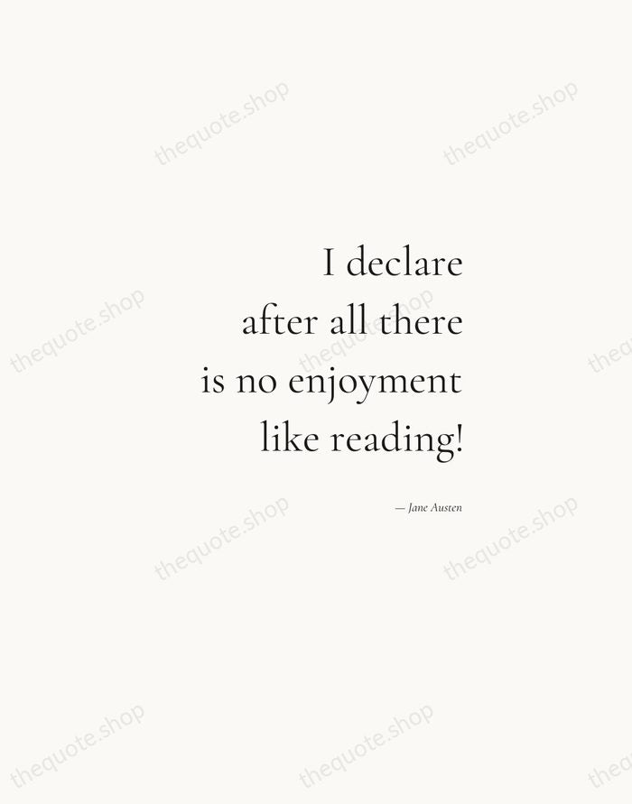 I declare after all there is no enjoyment like reading! — Jane Austen — Soft Serif Right