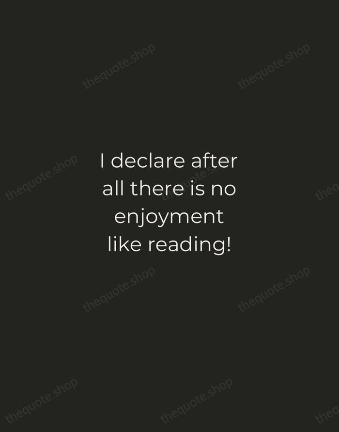 I declare after all there is no enjoyment like reading! — Jane Austen — Tracked Caps Unsigned