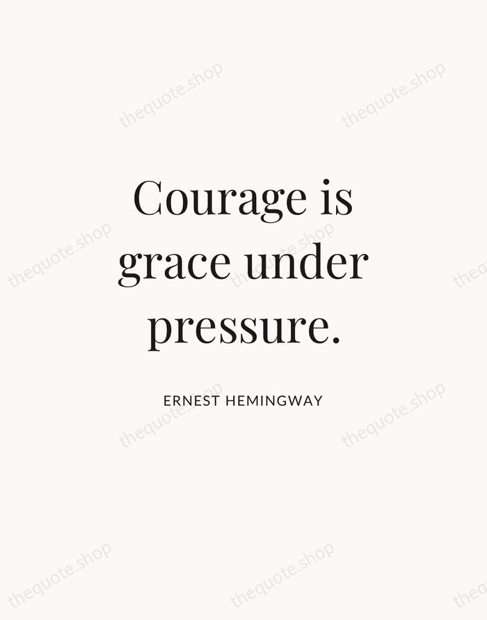 Courage is grace under pressure. — Ernest Hemingway | Printable Wall Art — Atelier Serif