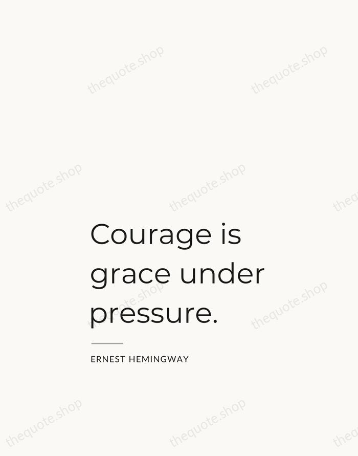 Courage is grace under pressure. — Ernest Hemingway — Studio Left