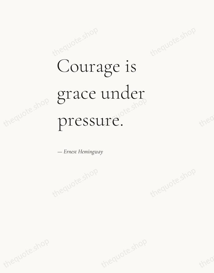 Courage is grace under pressure. — Ernest Hemingway — Editorial Left Serif