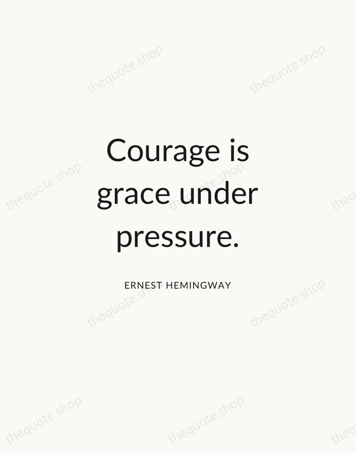 Courage is grace under pressure. — Ernest Hemingway — Modern Sans Calm
