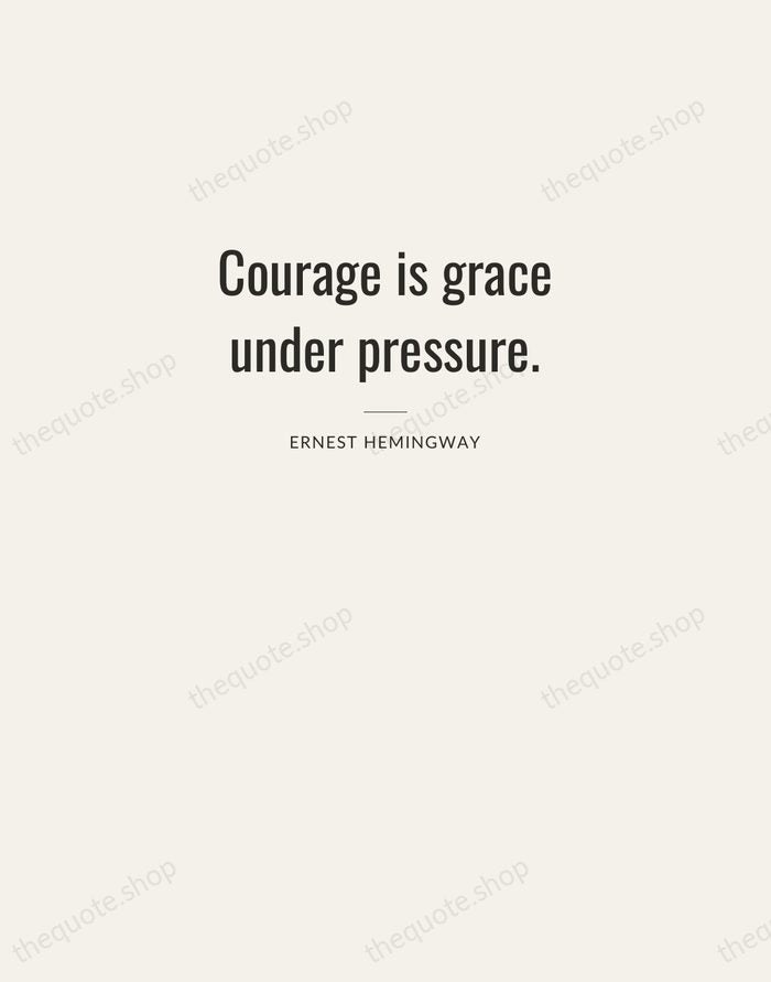 Courage is grace under pressure. — Ernest Hemingway — Letterpress Caps