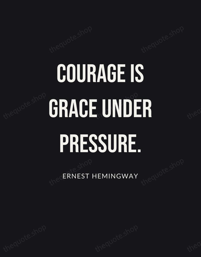 Courage is grace under pressure. — Ernest Hemingway | Printable Wall Art — Poster Condensed