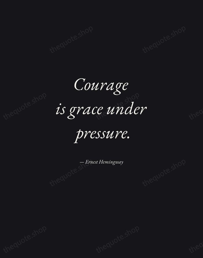 Courage is grace under pressure. — Ernest Hemingway — Manuscript Italic