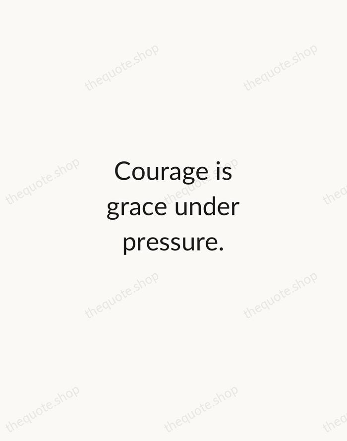 Courage is grace under pressure. — Ernest Hemingway — Minimal Unsigned