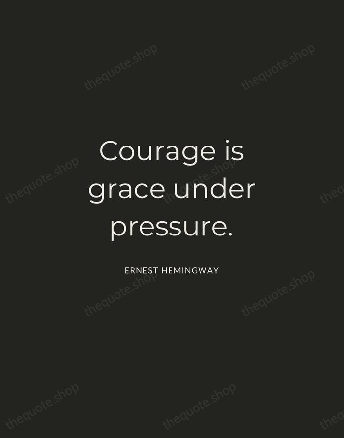 Courage is grace under pressure. — Ernest Hemingway — Charcoal Sans