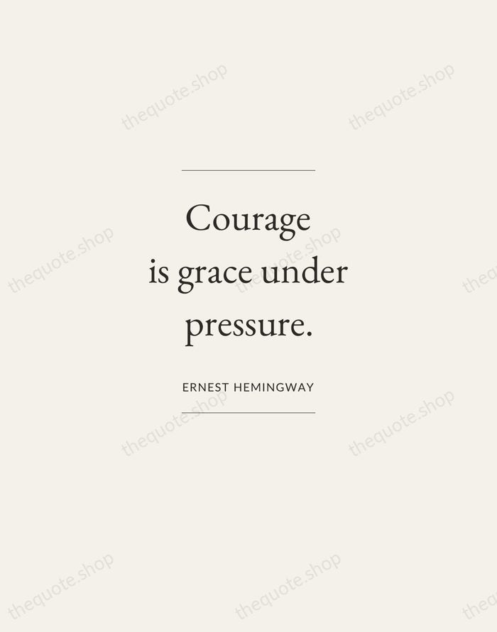 Courage is grace under pressure. — Ernest Hemingway — Gallery Frame