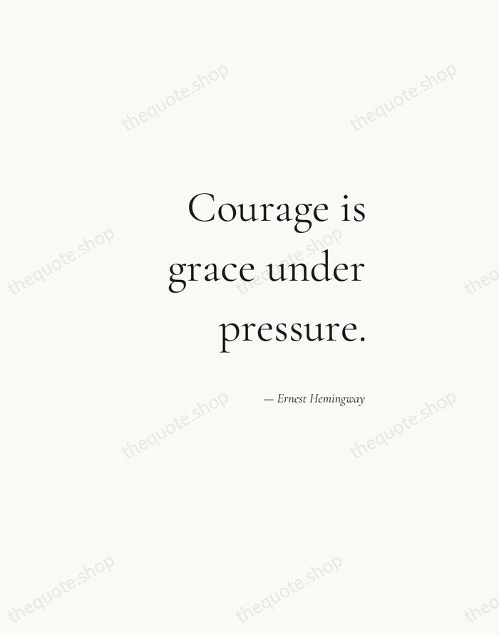 Courage is grace under pressure. — Ernest Hemingway — Soft Serif Right