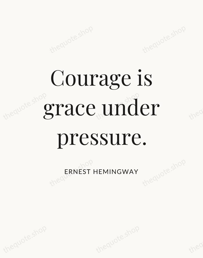 Courage is grace under pressure. — Ernest Hemingway — Statement Serif