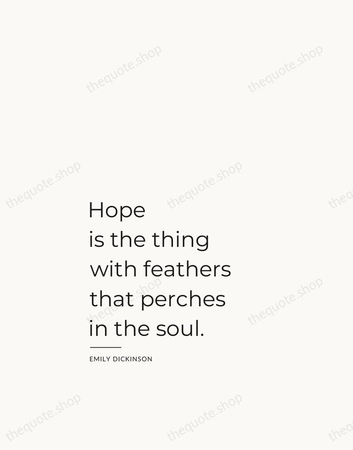 Hope is the thing with feathers that perches in the soul. — Emily Dickinson — Studio Left