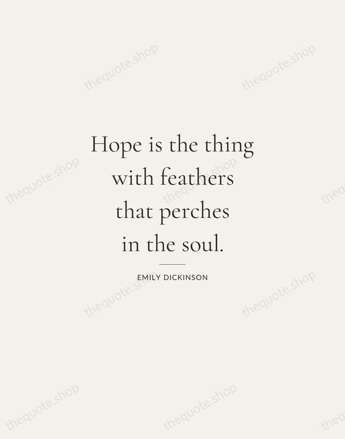 Hope is the thing with feathers that perches in the soul. — Emily Dickinson — Gallery Rule