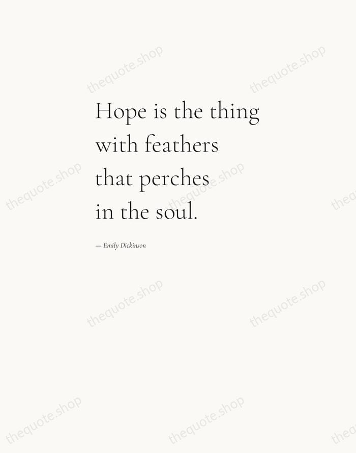 Hope is the thing with feathers that perches in the soul. — Emily Dickinson — Editorial Left Serif