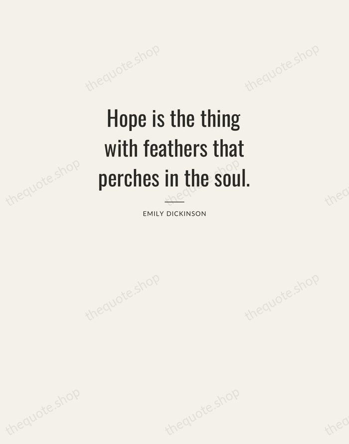 Hope is the thing with feathers that perches in the soul. — Emily Dickinson — Letterpress Caps